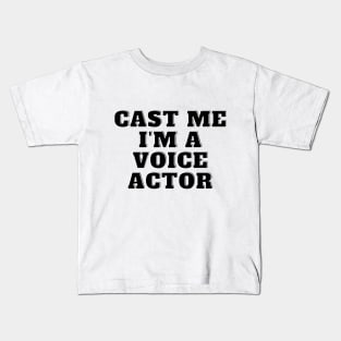 cast me i am voice actor Kids T-Shirt